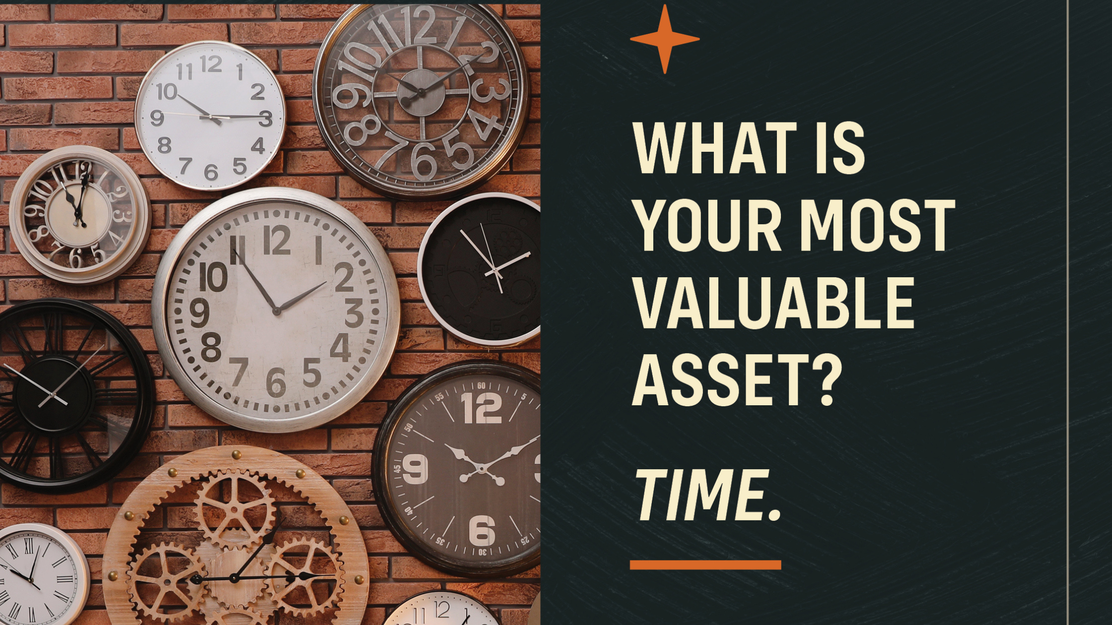 What is your most valuable asset? TIME.